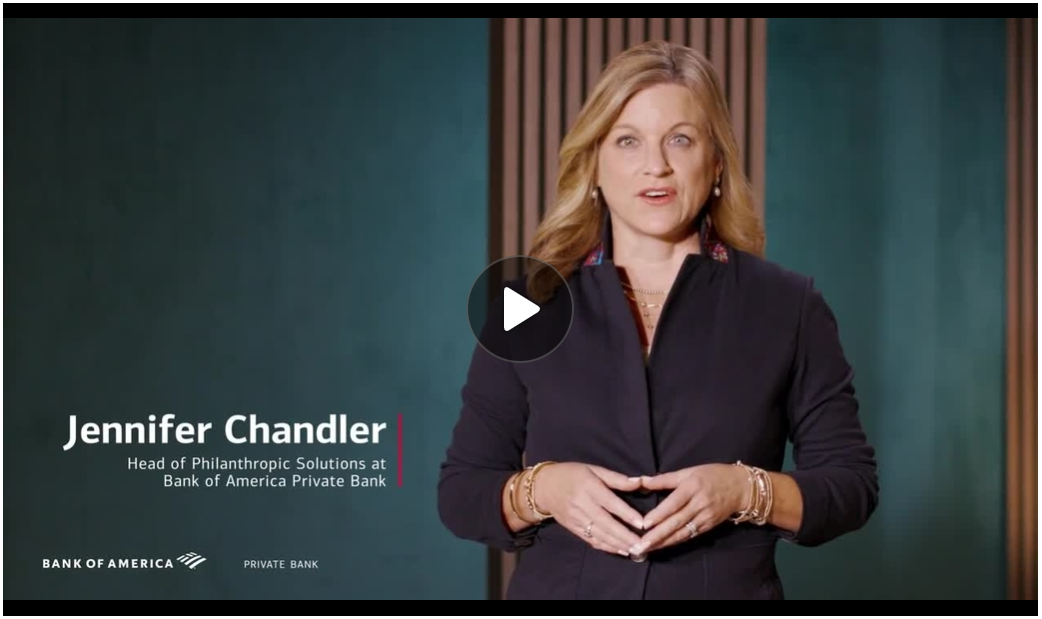 Video message from Jennifer Chandler, head of Philanthropic Solutions at Bank of America. Click image to play video in new tab.
